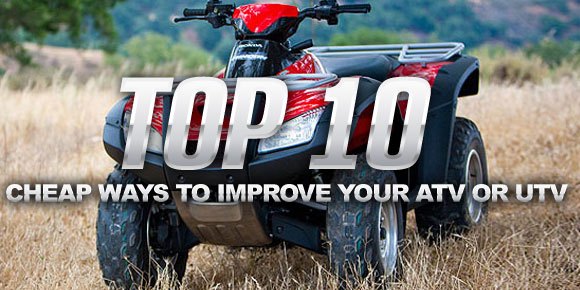 10 cheap ways to improve your atv or utv, 10 Cheap Ways To Improve Your ATV