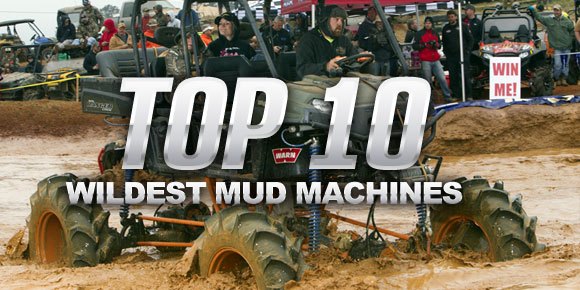 top 10 wildest mud machines, Top 10 Wildest Mud Machines