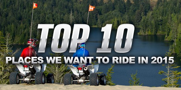 top 10 places we want to ride in 2015, Top 10 Places We Want To Ride
