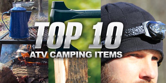 top 10 atv camping items, Top 10 ATV Camping Items
